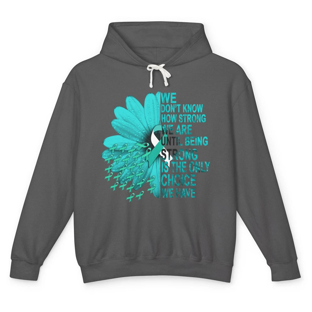 Sunflower Cervical Cancer Awareness We Don't Know How Strong Unisex Lightweight Hoodie