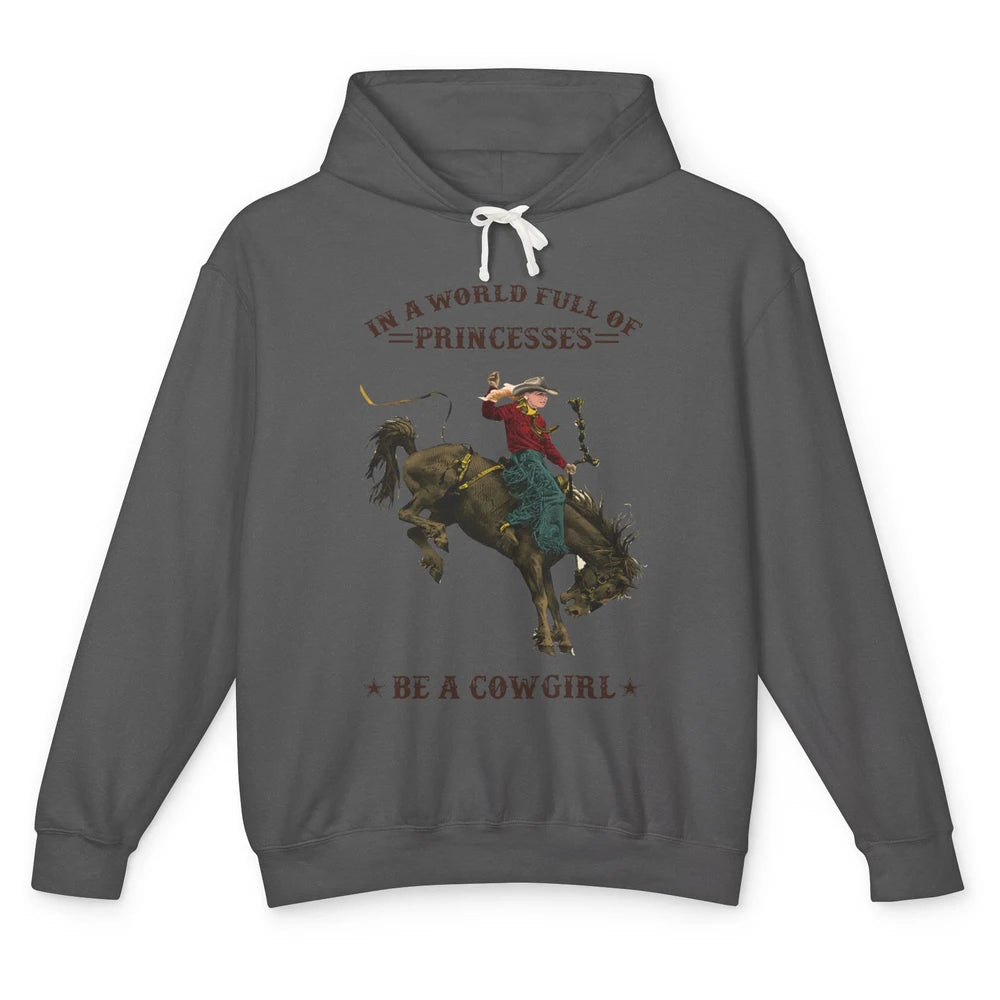 In A World Full Of Princesses Be A Cowgirl Western Country Unisex Lightweight Hoodie