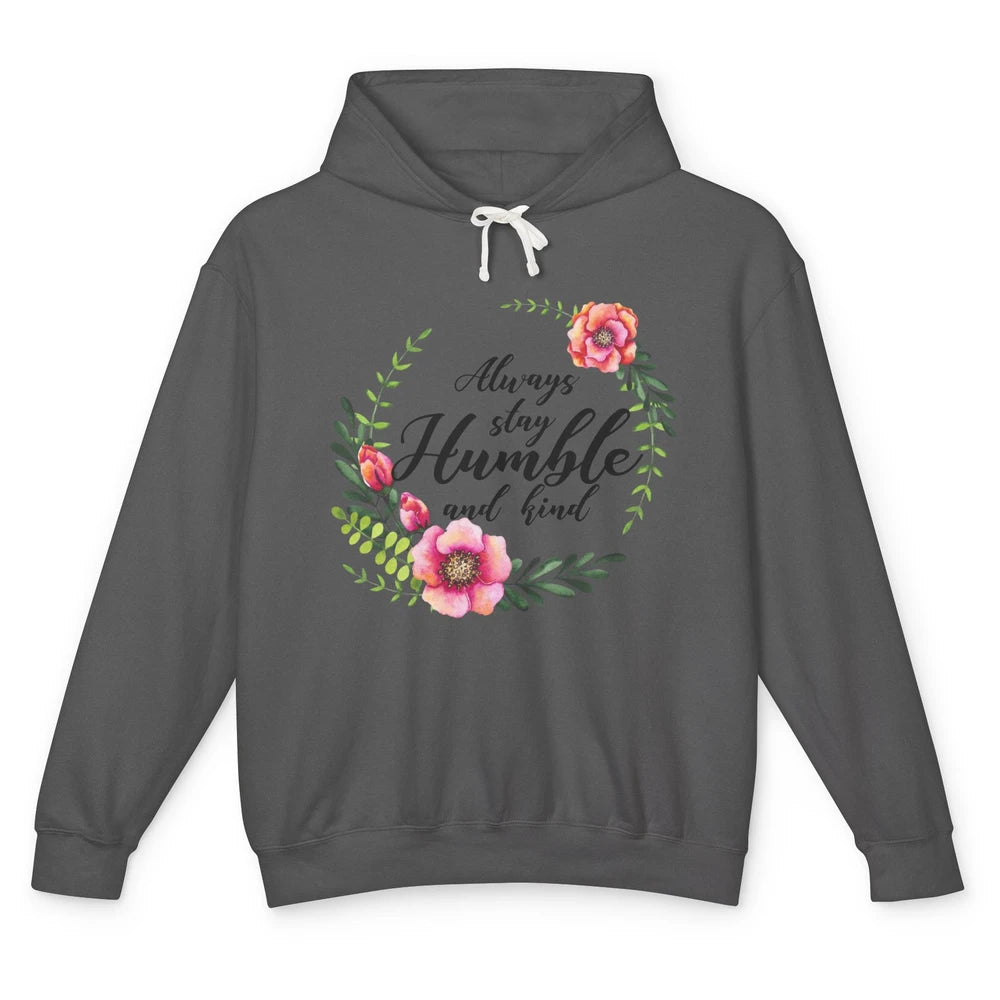 Floral Always Stay Humble And Kind Kindness Inspirational Unisex Lightweight Hoodie