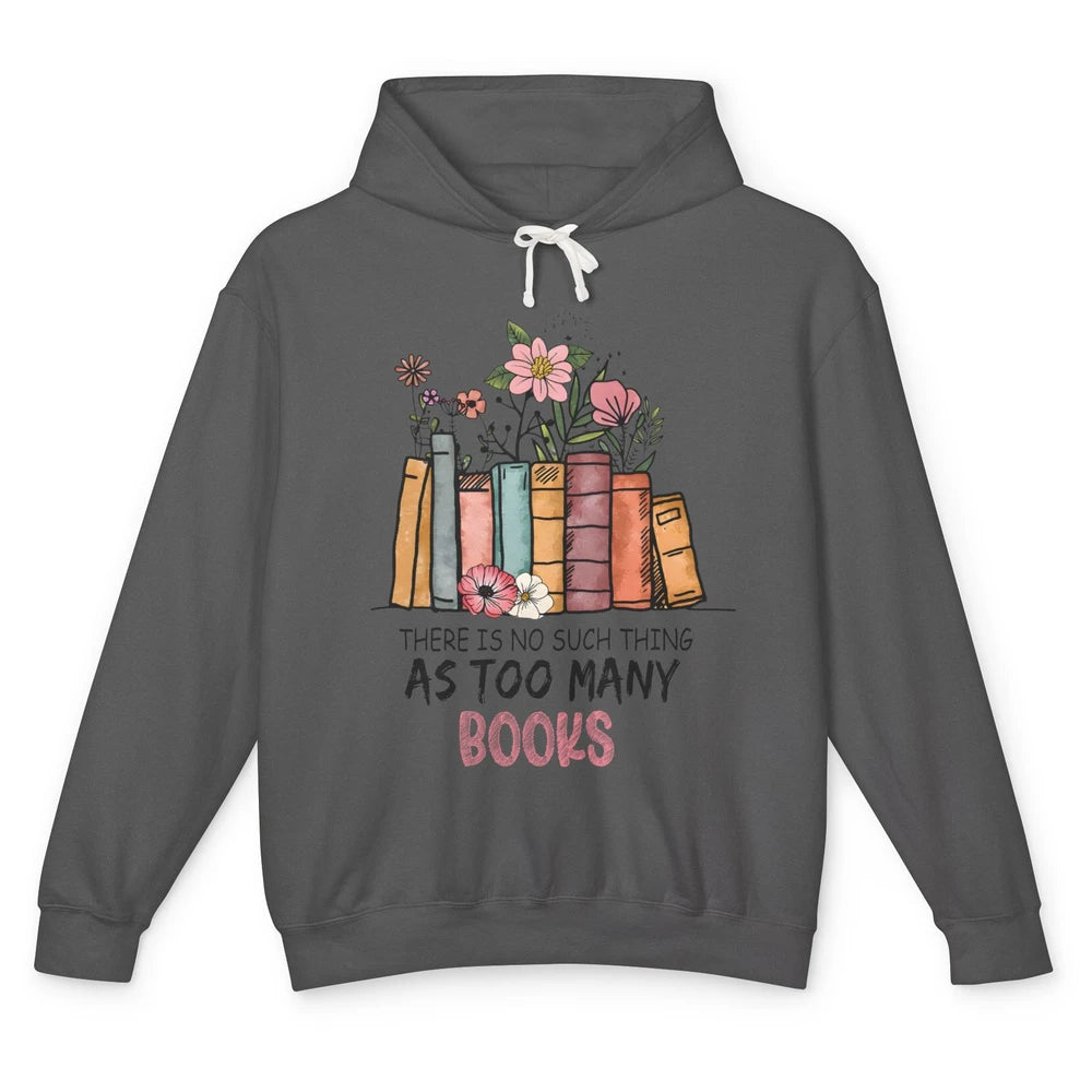 Too Many Books Wildflowers Floral Librarian Bookworm Library Unisex Lightweight Hoodie