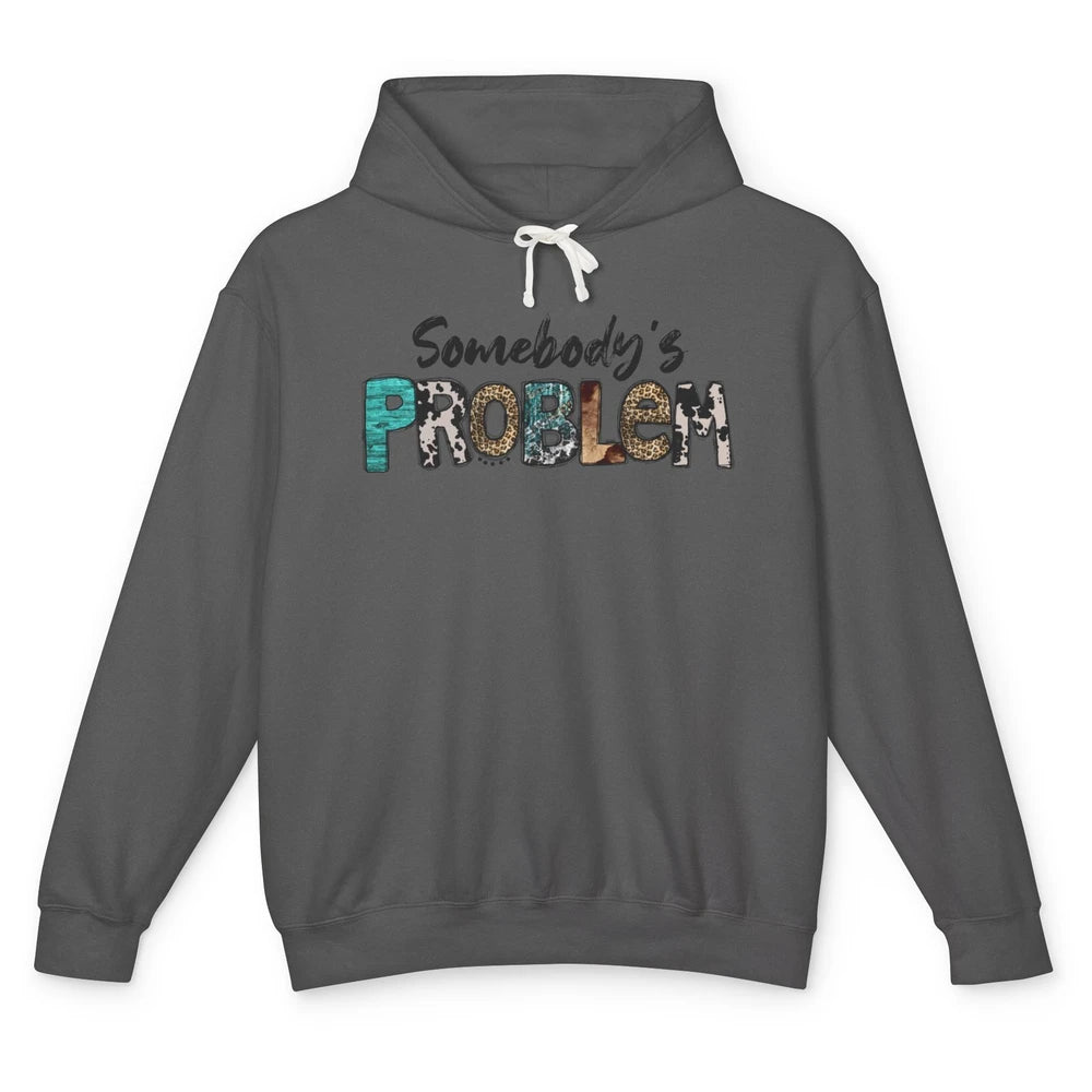 Leopard Somebody's Problem Western Country Music Cowboy Unisex Lightweight Hoodie