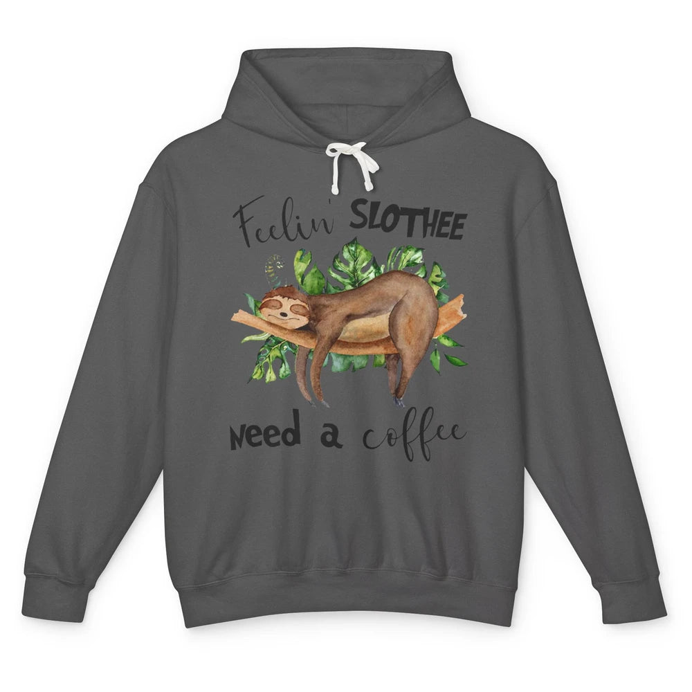 Funny Sloth Feeling Slothee Need A Coffee Sloth Lovers Gift Unisex Lightweight Hoodie