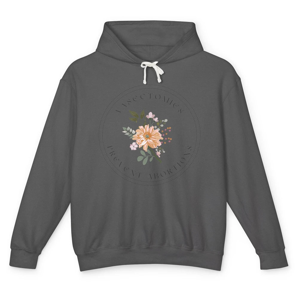 Floral Vasectomies Prevent Abortions Women Pro Choice Female Unisex Lightweight Hoodie