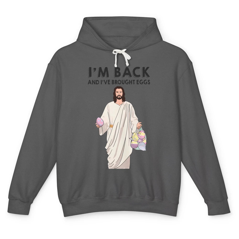 Funny Jesus Easter I'm Back and I've Brought Eggs He's Risen Unisex Lightweight Hoodie