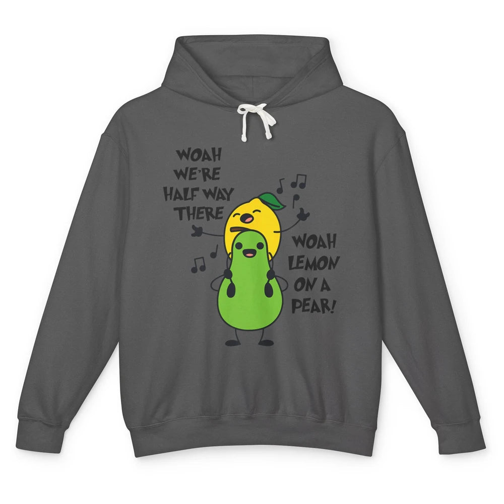 We're Half Way There Woah Lemon On A Pear Sarcastic Meme Unisex Lightweight Hoodie