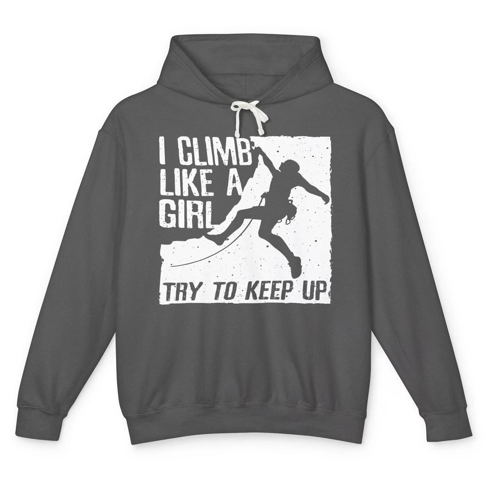 I Climb Like A Girl Try To Keep Up Funny Climbing Lover Unisex Lightweight Hoodie