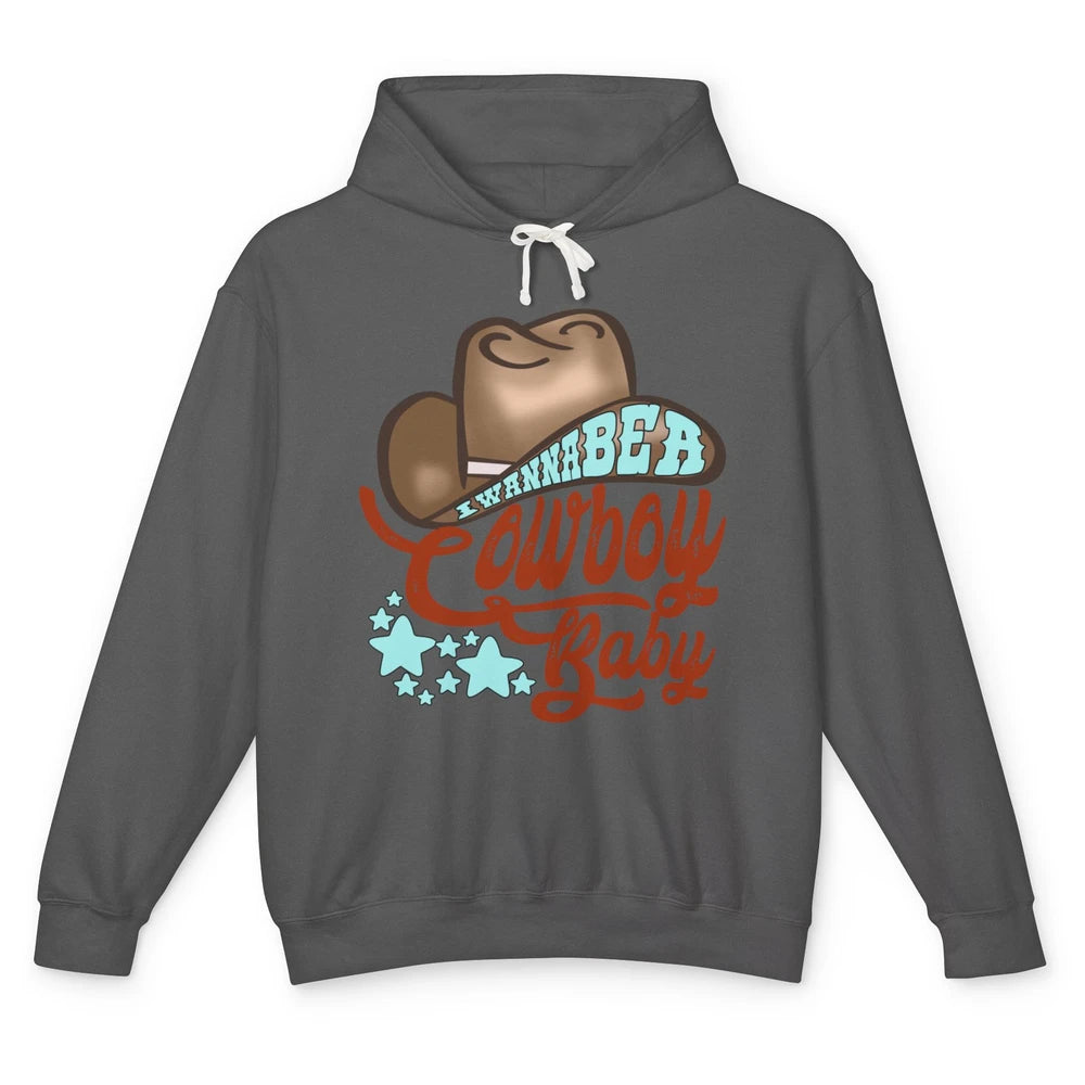 Retro Cowboy Hat I Wanna Be Cowboy Baby Western Country Unisex Lightweight Hoodie