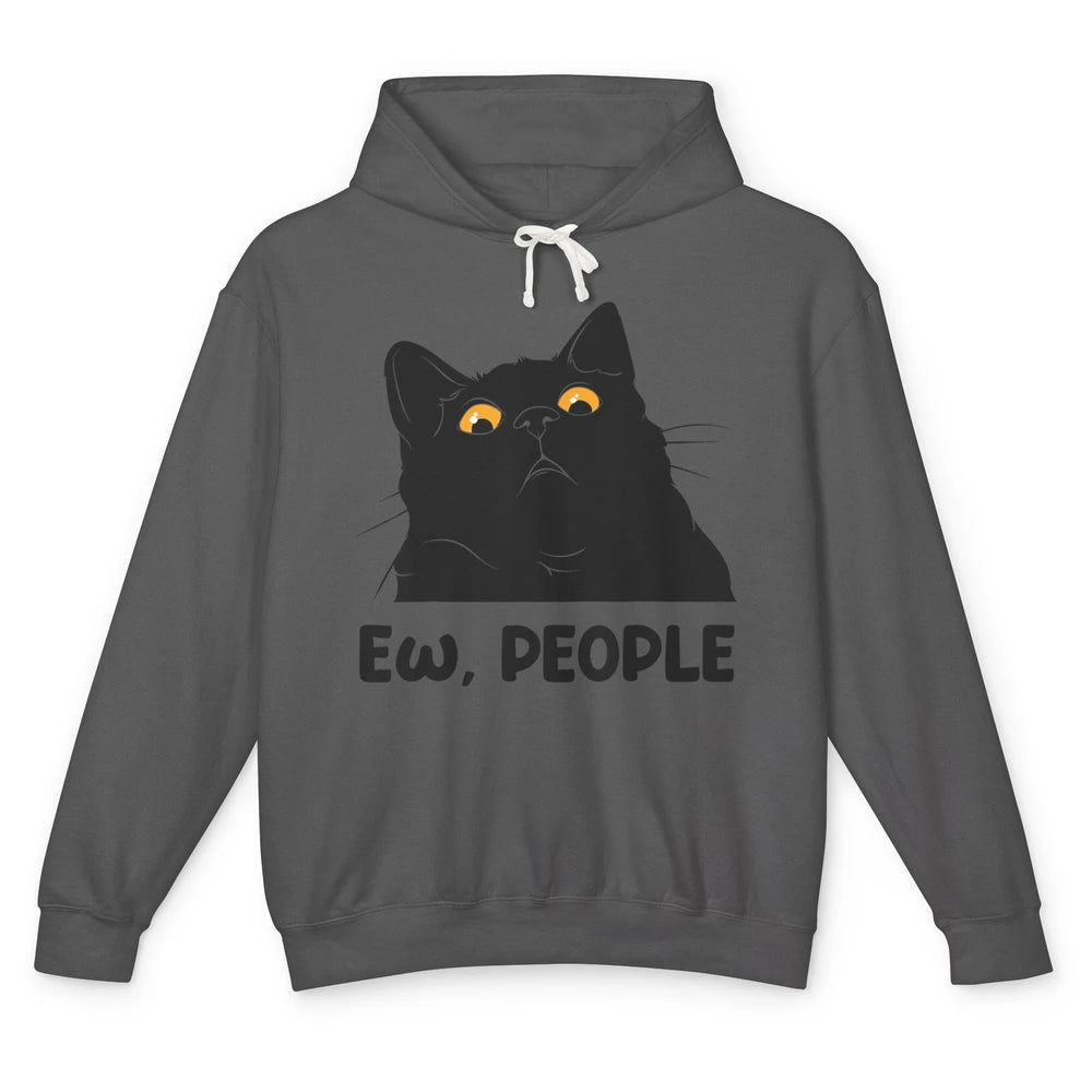 Funny Ew People Black Cat Peeking Pet Sarcastic Owner Life Unisex Lightweight Hoodie