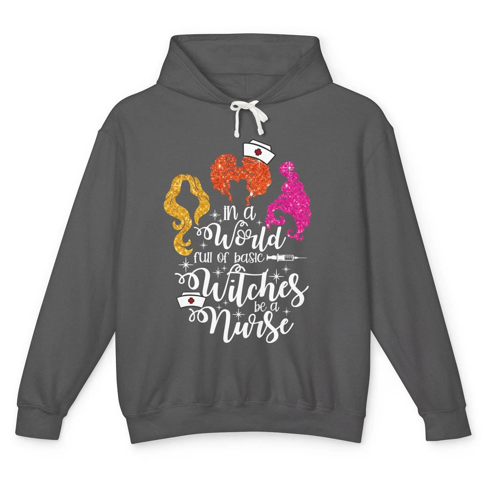 Funny Halloween In A World Full Of Basic Witches Be A Nurse Unisex Lightweight Hoodie