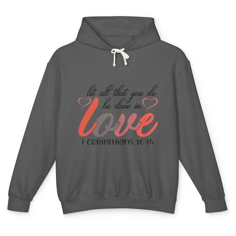 Let All That You Do Be Done In Love Christian Valentines Day Unisex Lightweight Hoodie