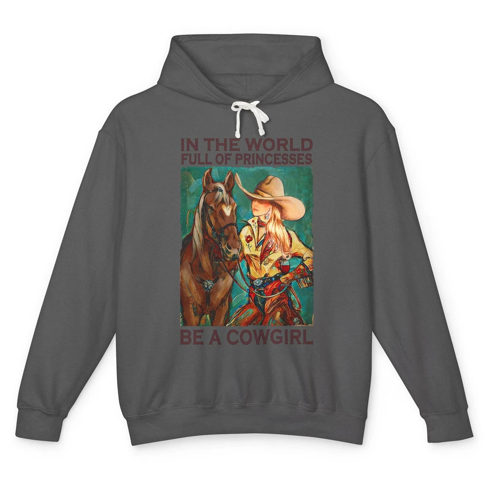 In A World Full Of Princesses Be A Cowgirl Western Country Unisex Lightweight Hoodie