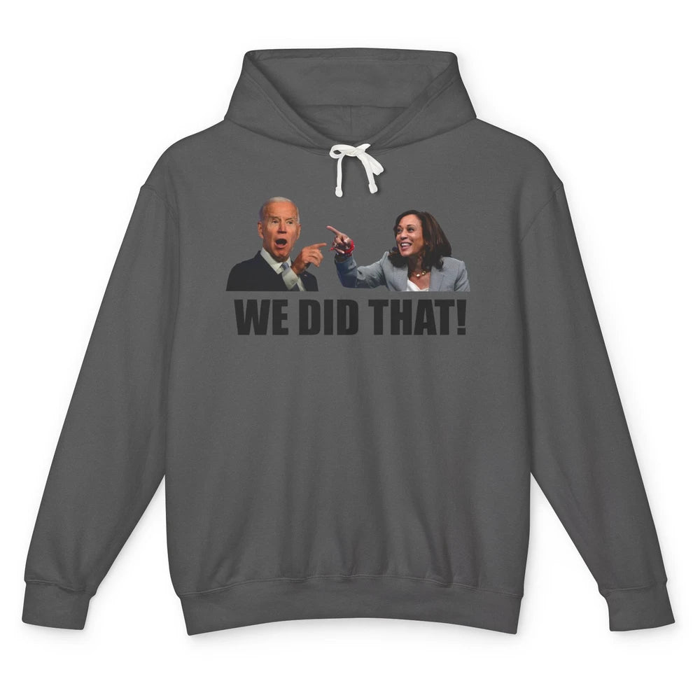 Funny Joe Biden We Did That Anti Biden Liberal Kamala Harris Unisex Lightweight Hoodie