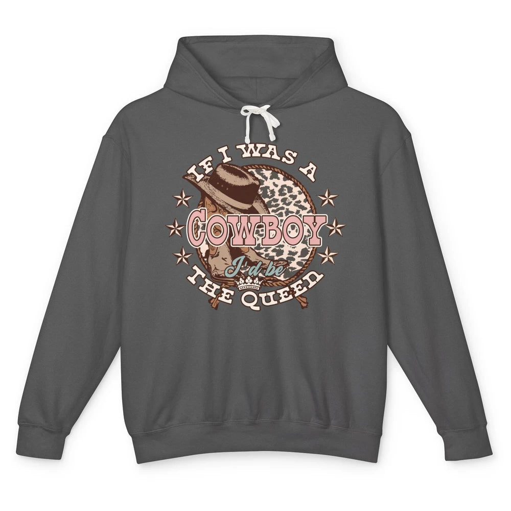 Cowgirl If I Was A Cowboy I'd Be The Queen Western Country Unisex Lightweight Hoodie