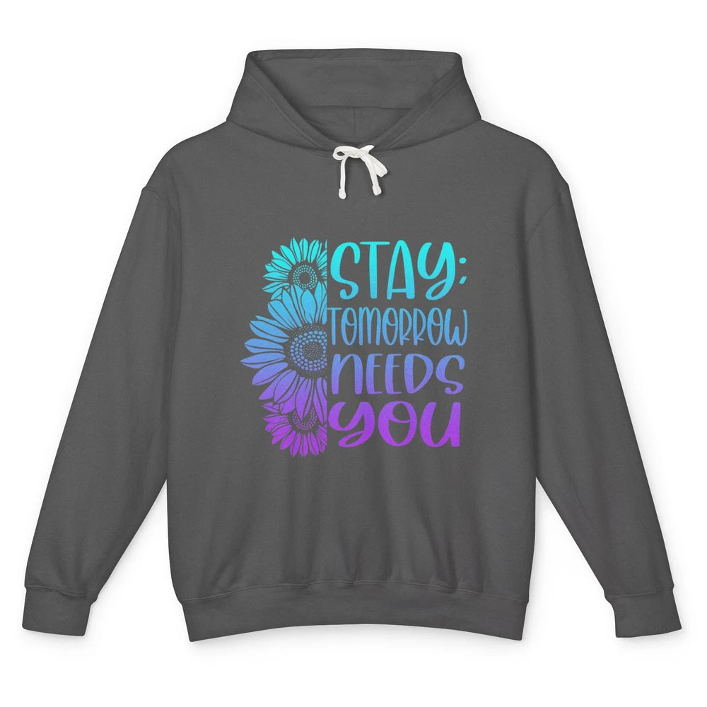 Stay Tomorrow Needs You Sunflower Suicide Prevention Month Unisex Lightweight Hoodie