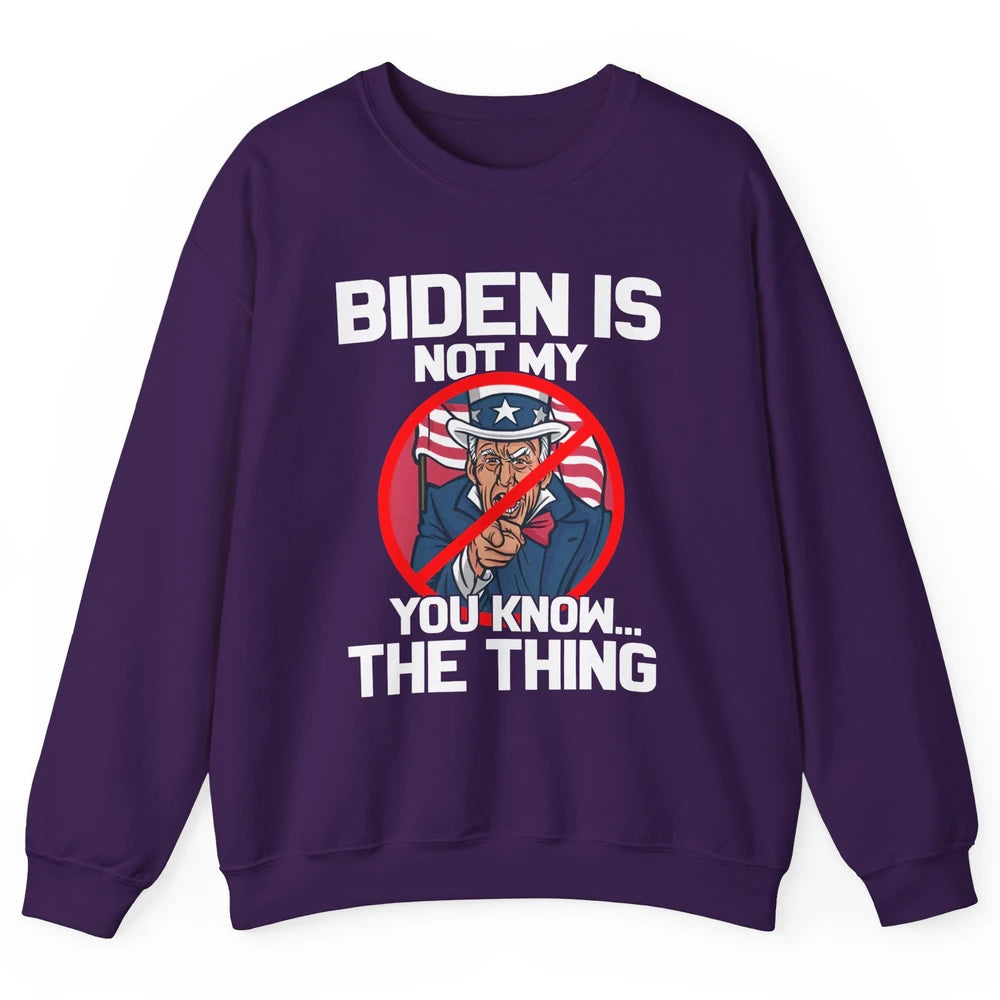 Uncle Sam Biden's Not My You Know The Thing July 4th Patriot Unisex Crewneck Sweatshirt