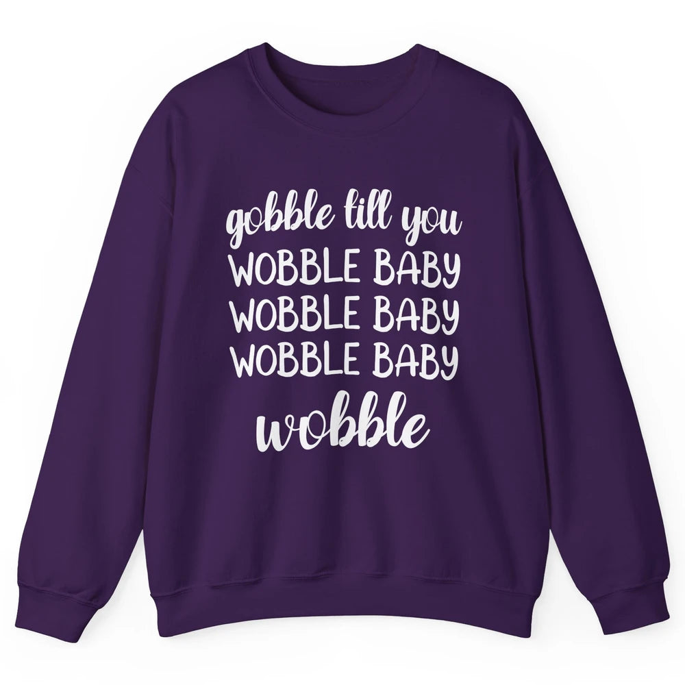 Funny Turkey Gobble Till You Wobble Baby Thanksgiving Gift Unisex Crewneck Sweatshirt