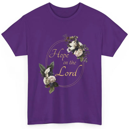 Christian Hope In Lord Floral God Jesus Bible Verse Faith Classic Unisex T-Shirt