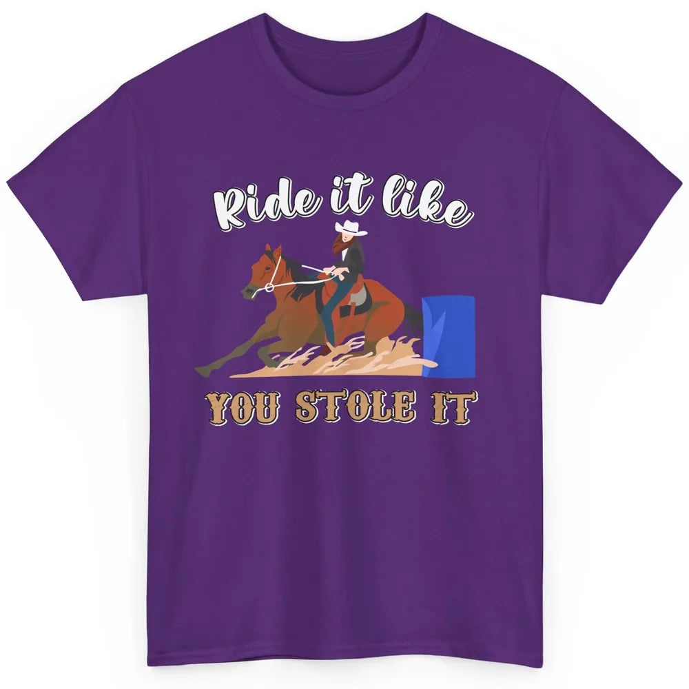 Cowgirl Rides Horse Ride It Like You Stole It Western Cowboy Classic Unisex T-Shirt