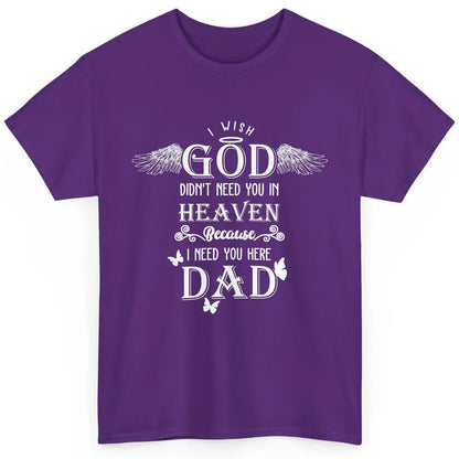 Father In Heaven I Need You Here Guardian Angel Fathers Day Classic Unisex T-Shirt