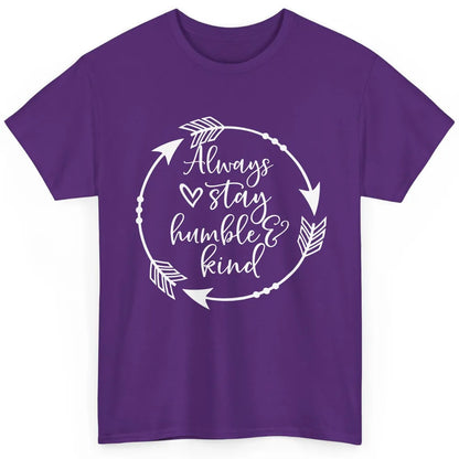 Always Stay Humble And Kind Be Kind Kindness Inspirational Classic Unisex T-Shirt