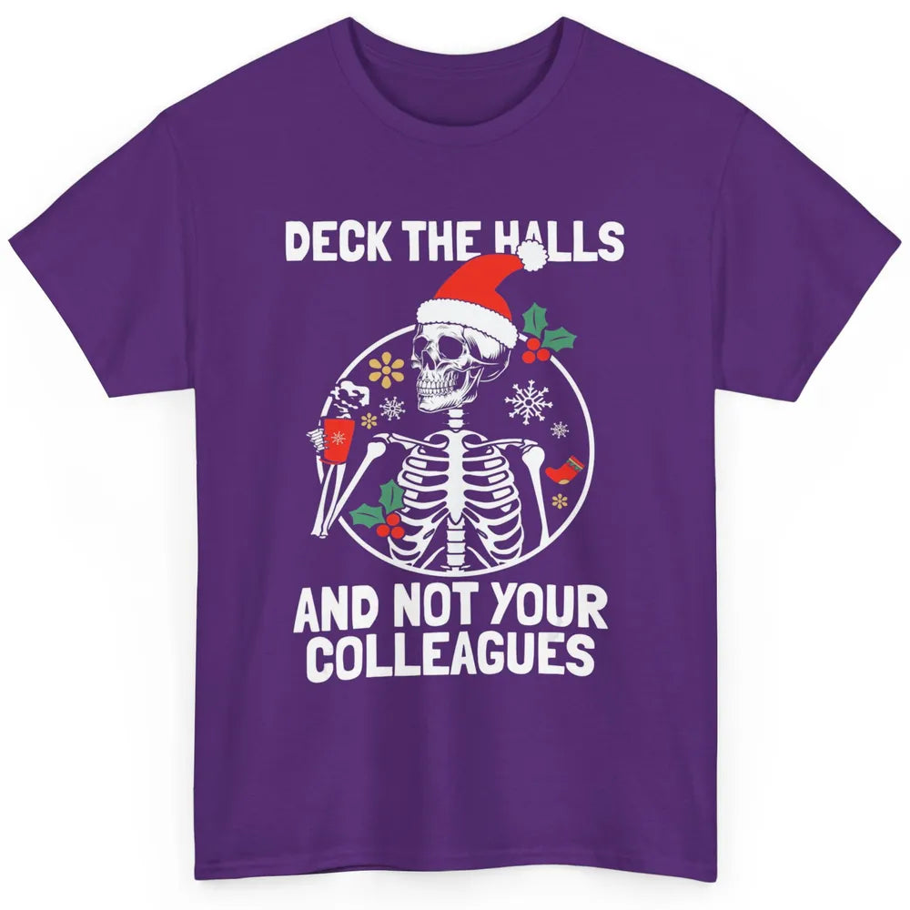 Deck The Halls Not Your Colleagues Funny Christmas Skeleton Classic Unisex T-Shirt