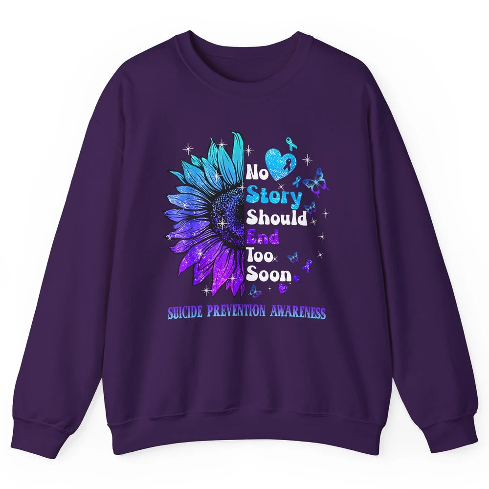 Suicide Prevention Sunflower No Story Should End Too Soon Unisex Crewneck Sweatshirt