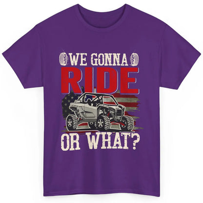 SXS Rider US Flag We Gonna Ride Or What Offroad UTV Life Classic Unisex T-Shirt