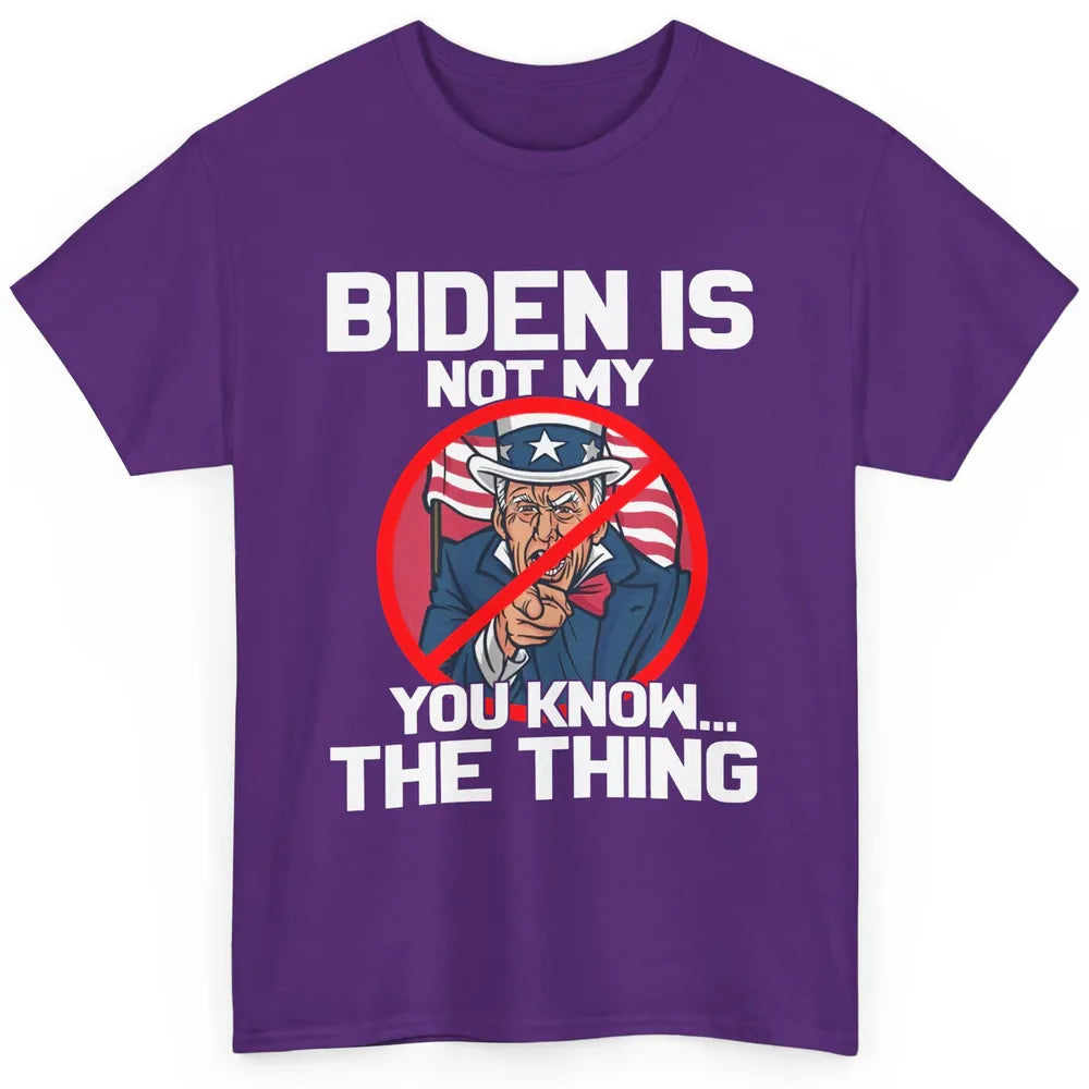 Uncle Sam Biden's Not My You Know The Thing July 4th Patriot Classic Unisex T-Shirt