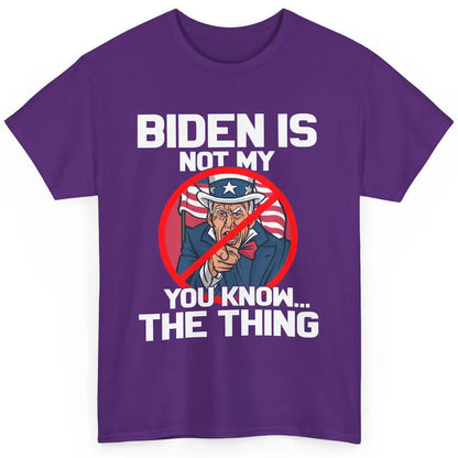 Uncle Sam Biden's Not My You Know The Thing July 4th Patriot Classic Unisex T-Shirt