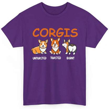 Corgis Untoasted Toasted Burnt Funny Corgi Dog Humor Pet Mom Classic Unisex T-Shirt