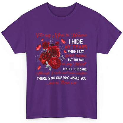 For My Mom In Heaven I Hide My Tears My Mother Memorial Day Classic Unisex T-Shirt