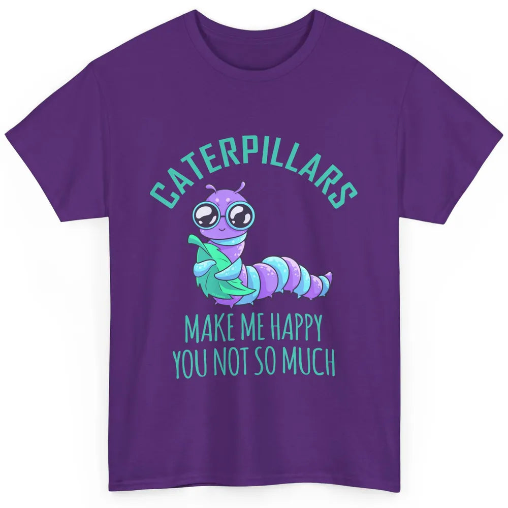 Cute Caterpillars Make Me Happy You Not So Much Humor Fruit Classic Unisex T-Shirt