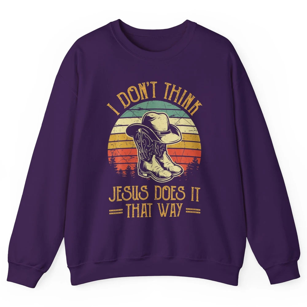 Western Cowboy Hat Boots Jesus Done It That Way God Christ Unisex Crewneck Sweatshirt