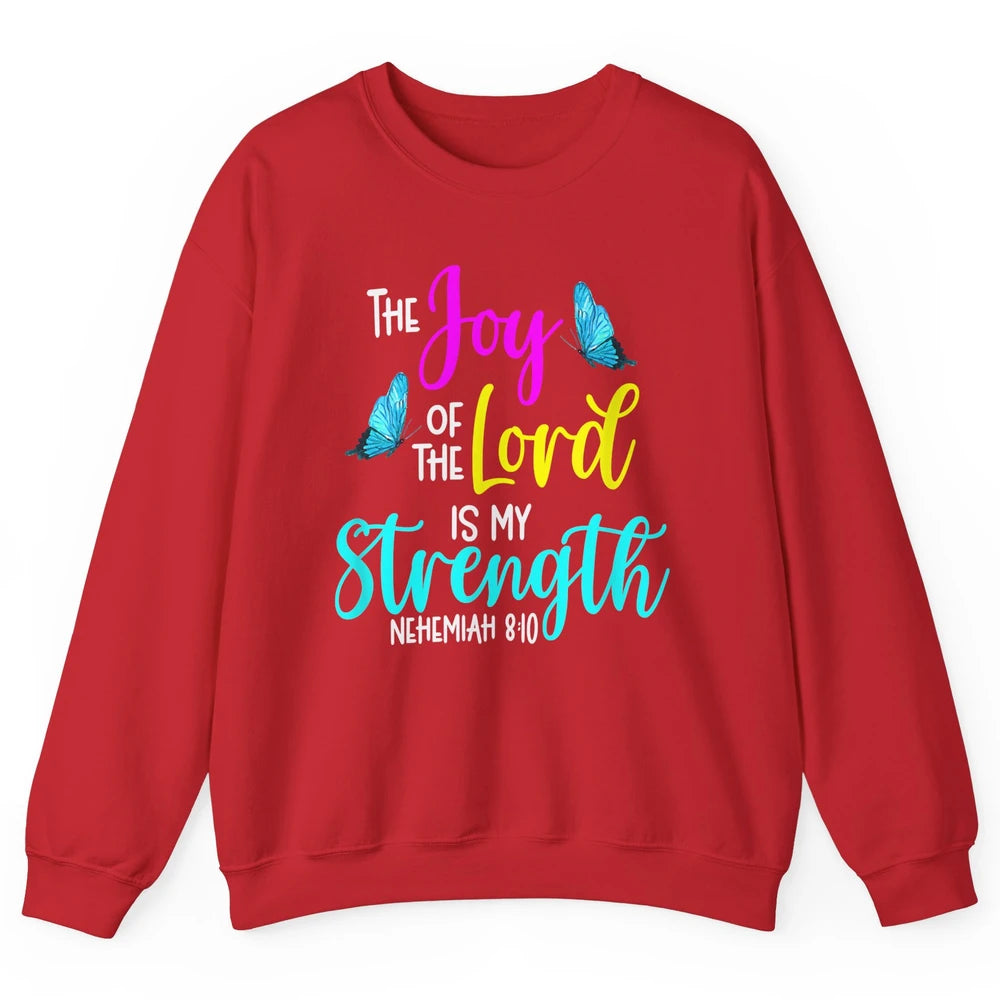 The Joy Of Lord My Strength Butterfly Bible Jesus Christian Unisex Crewneck Sweatshirt