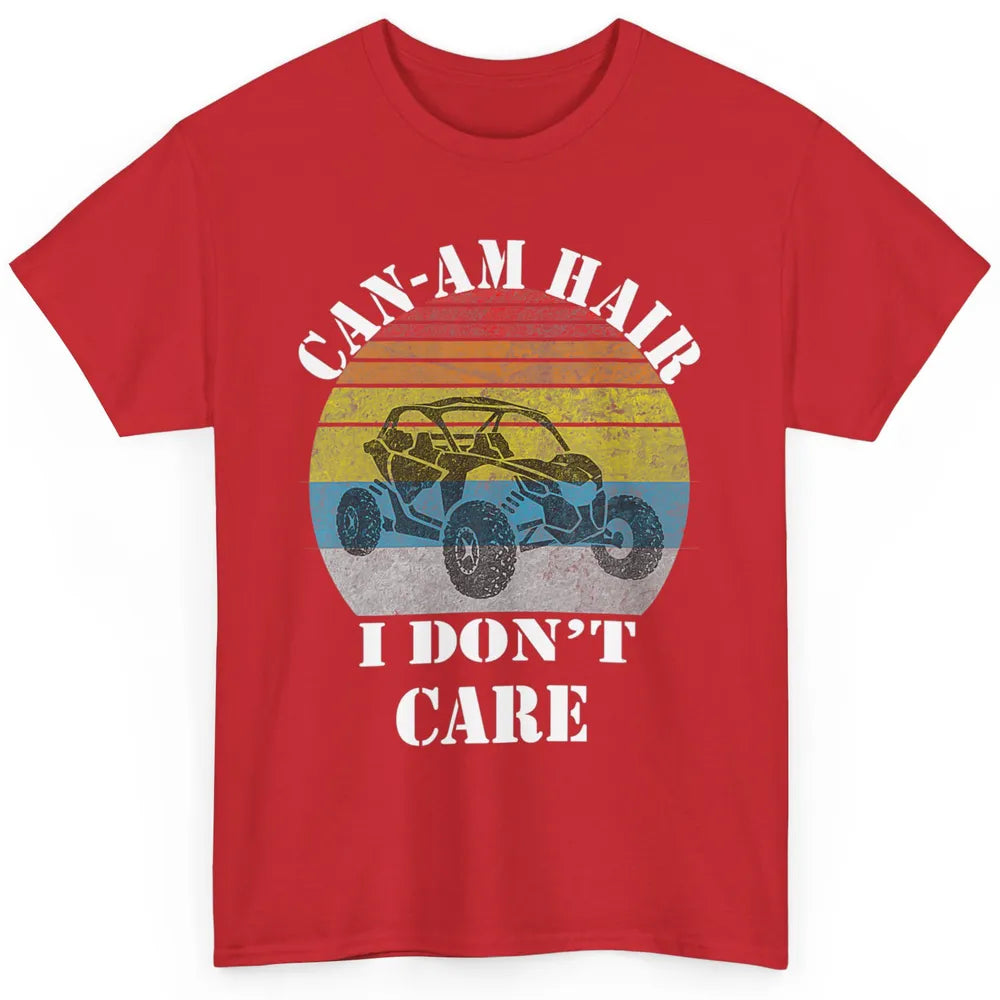 Funny Can-Am Hair Dont Care Mud Ride UTV SXS Offroad Racer Classic Unisex T-Shirt