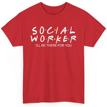 Social Worker Friends Coworker School Social Worker Teacher Classic Unisex T-Shirt