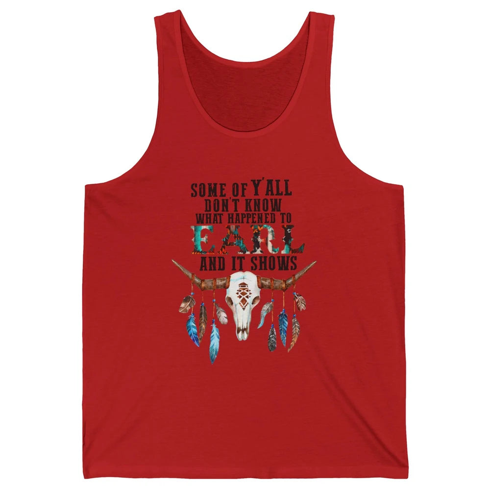 Bull Skull Some Of You Don't Know What Happened Earl Western Unisex Jersey Tank