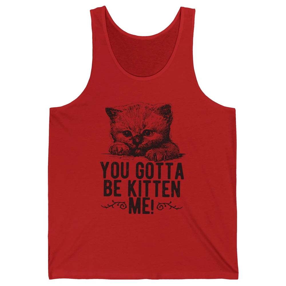 You Gotta Be Kitten Me Cute Cat Mom Cat Lovers Kids Gift Unisex Jersey Tank