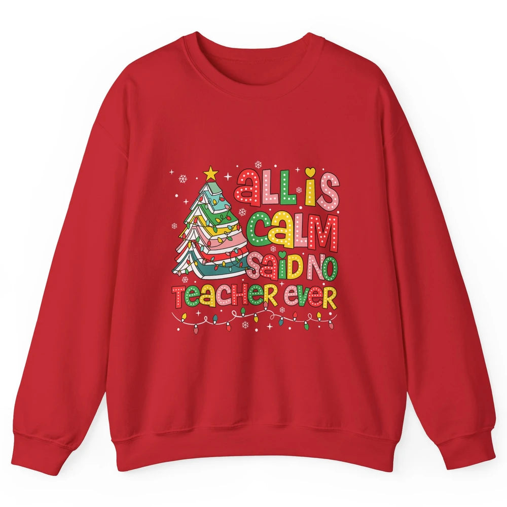 All Is Calm Said No Teacher Ever Funny Book Christmas Tree Xmas Lights Unisex Crewneck Sweatshirt