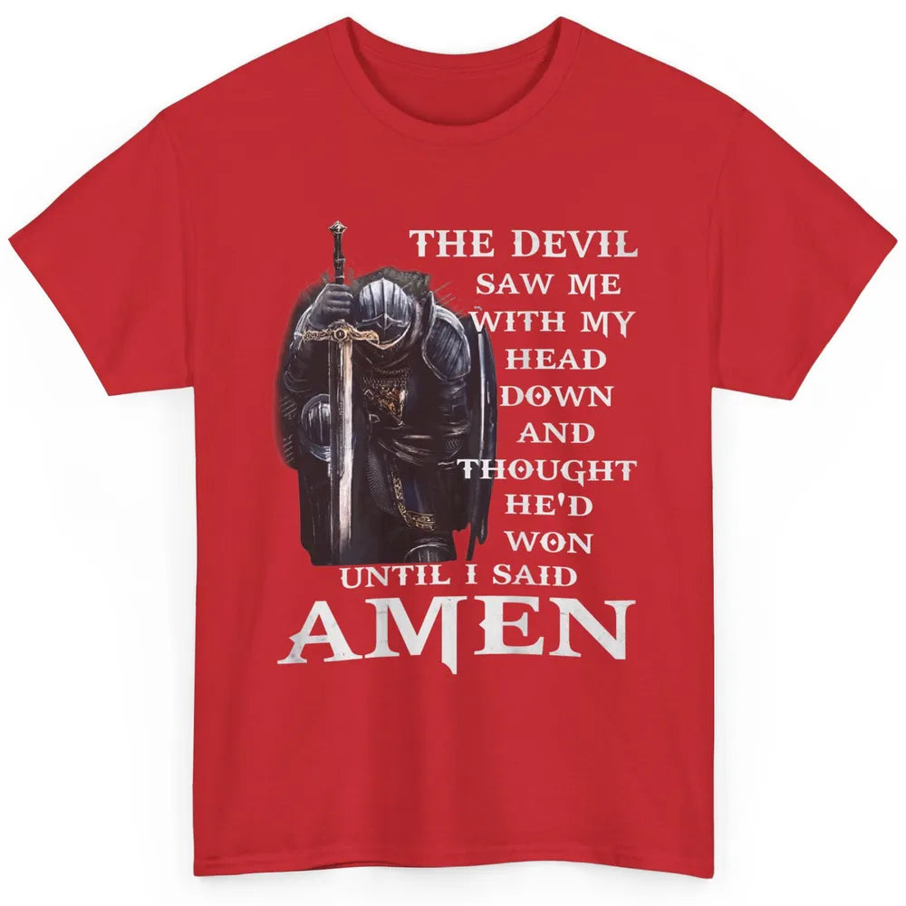 Devil Saw Me With Head Down Amen Knight Templar God Jesus Classic Unisex T-Shirt