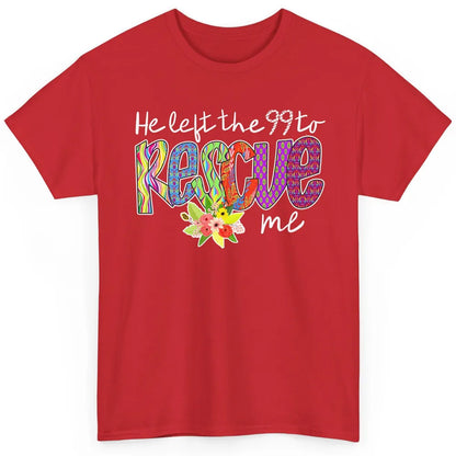 Floral He Left The 99 Rescue Me Christian Jesus Retro Bible Classic Unisex T-Shirt