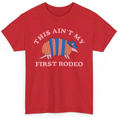 Funny Armadillo Cowboy Ain't My First Rodeo Western Animal Classic Unisex T-Shirt