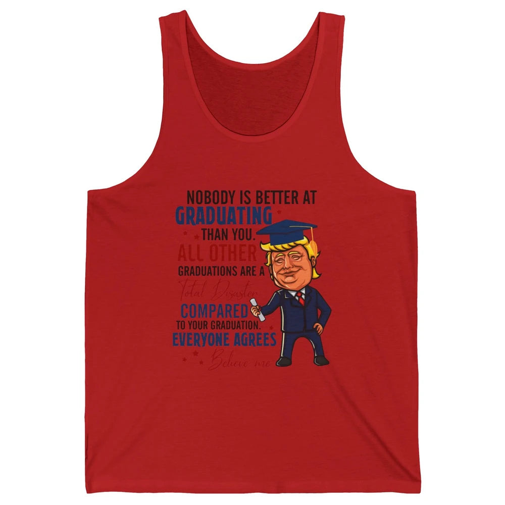 Trump Graduation Nobody Better At Graduating Than You Funny Unisex Jersey Tank