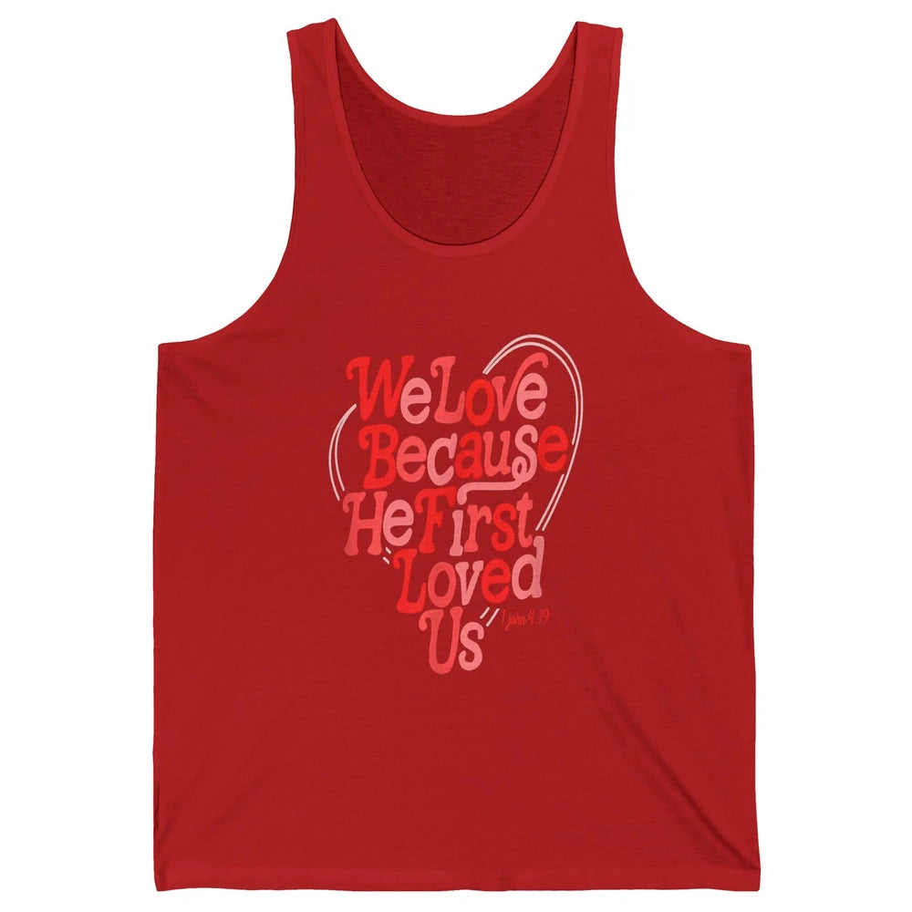 We Love Because He First Loved Us Jesus Christian Bible God Unisex Jersey Tank