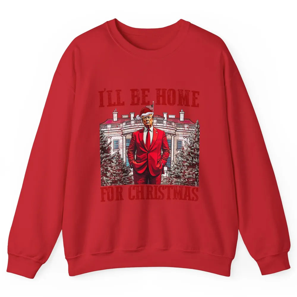 I'll Be Home For Christmas Donald Trump Funny Santa Republican President Xmas Unisex Crewneck Sweatshirt