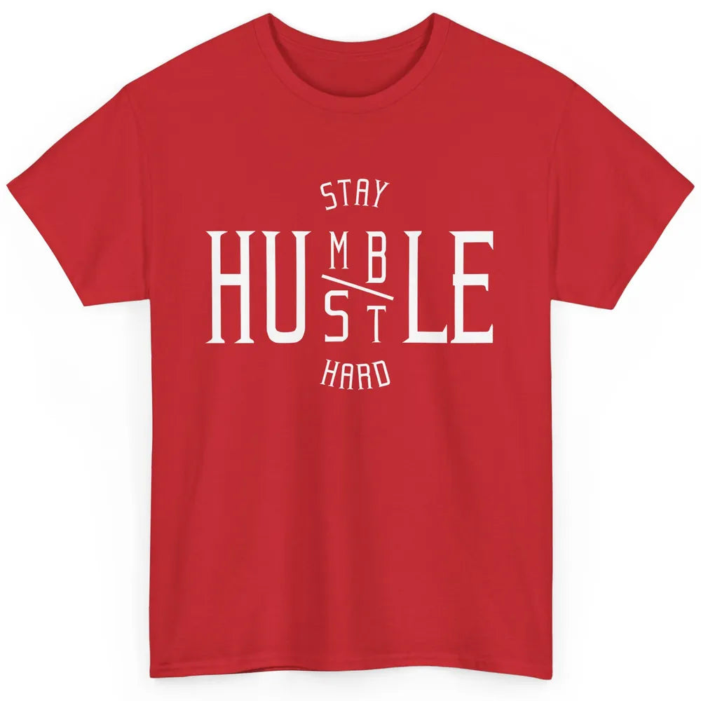 Always Stay Humble Hustle Hard Spread Kindness Inspirational Classic Unisex T-Shirt