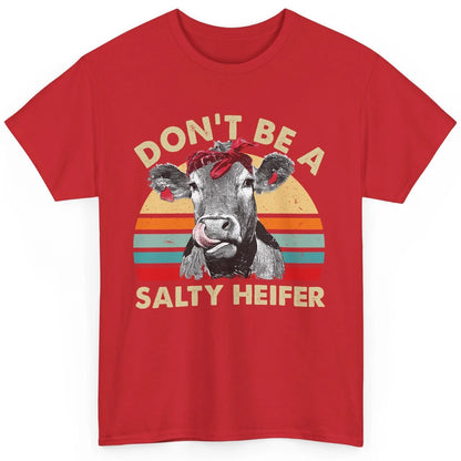 Don't Be A Salty Heifer Funny Heifer Vintage Cow Lovers Classic Unisex T-Shirt