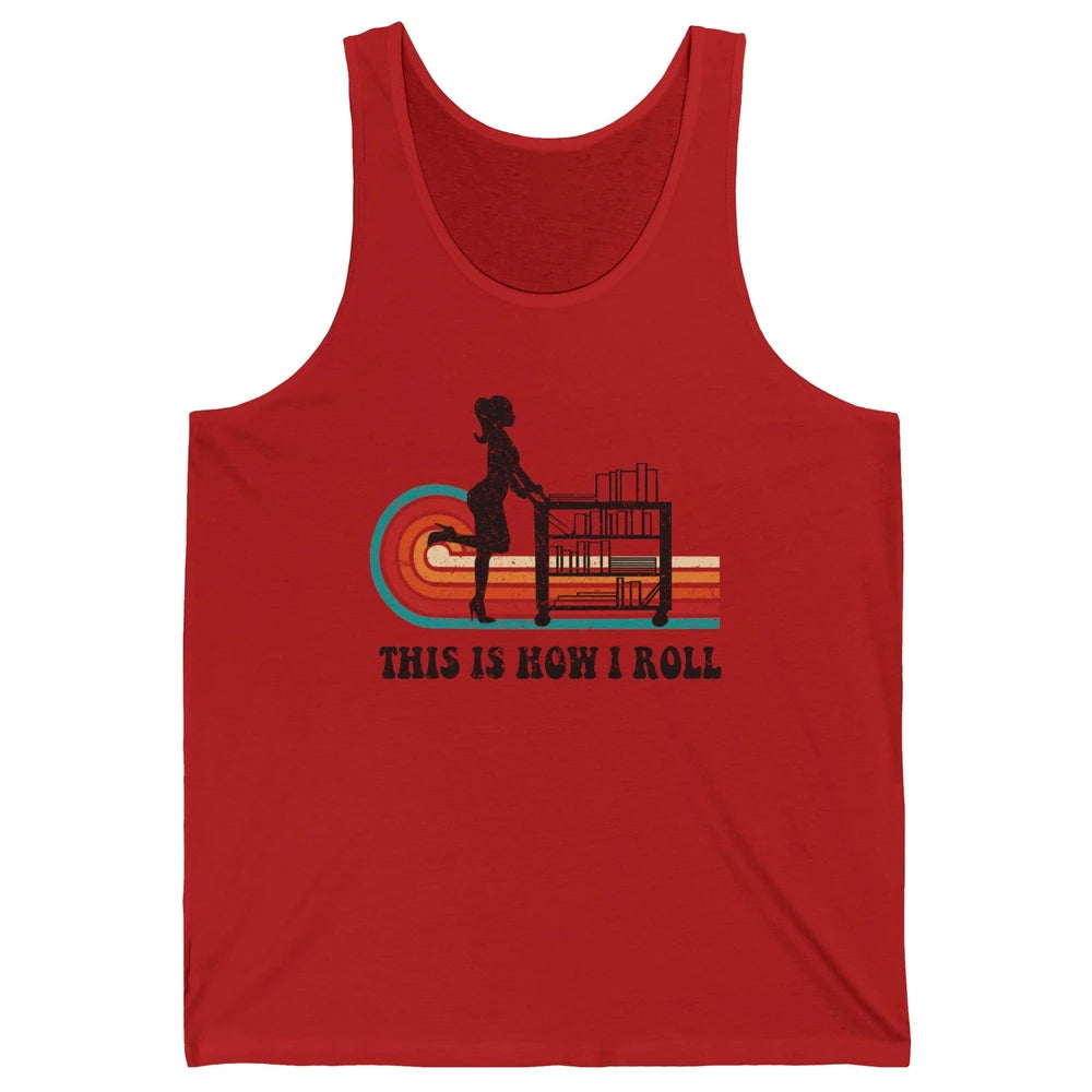 Vintage This Is How I Roll Bookworm Book Librarian Girl Unisex Jersey Tank