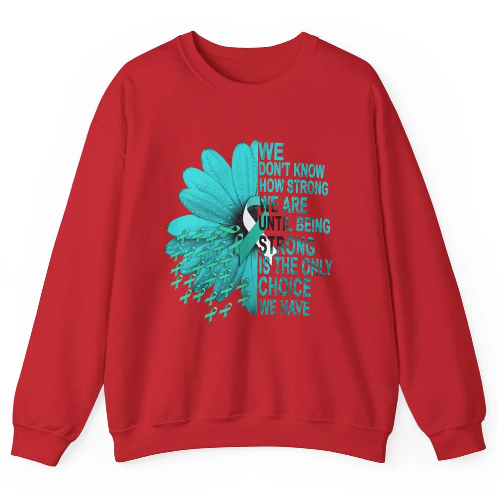 Sunflower Cervical Cancer Awareness We Don't Know How Strong Unisex Crewneck Sweatshirt