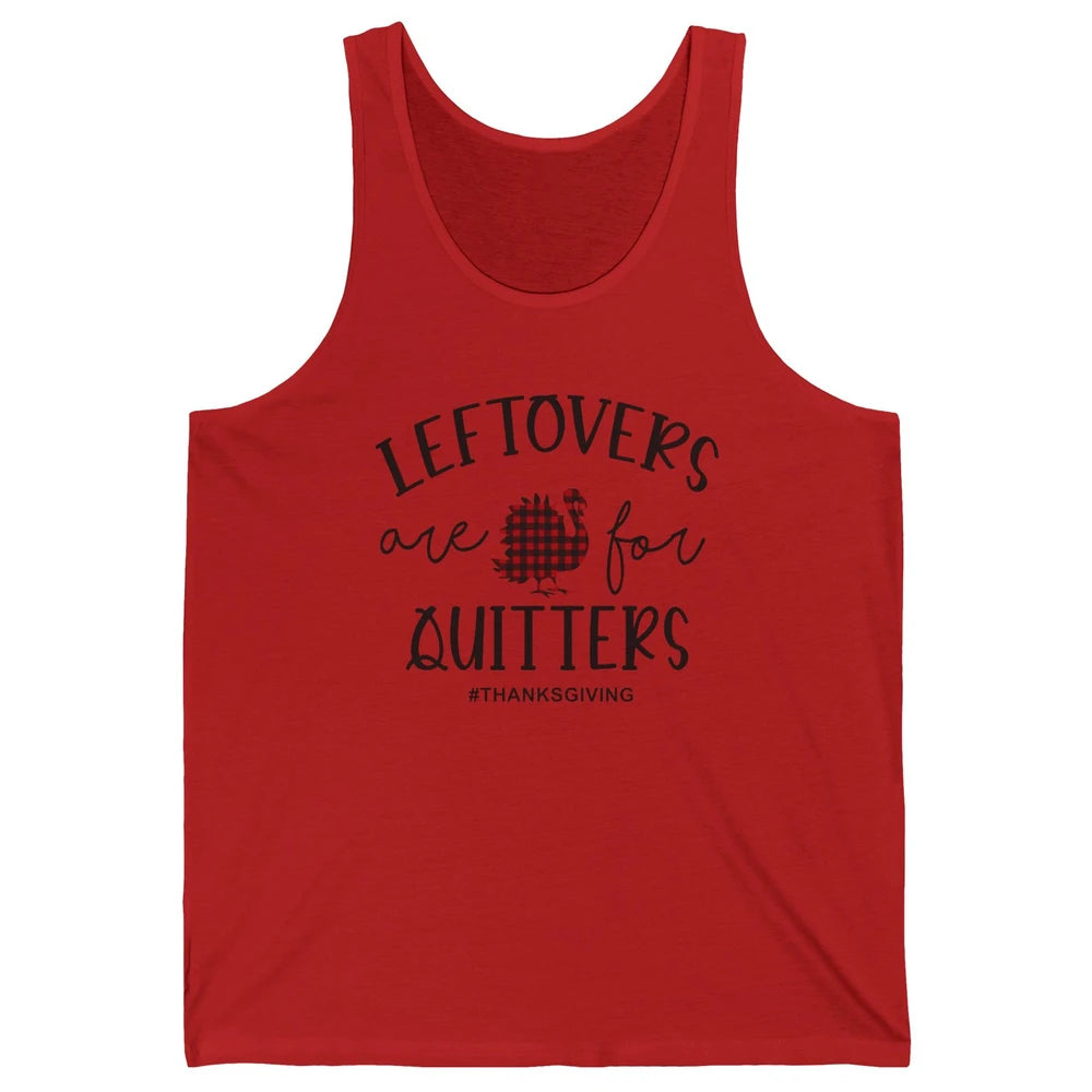 Leftovers Are For Quitters Funny Thanksgiving Turkey Dinner Unisex Jersey Tank